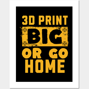 3D Print Big or Go Home Posters and Art